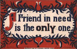 A friend in need is the only one Postcard