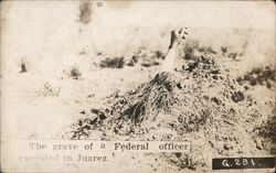 The grave of a Federal officer executed in Juarez, Mexico Border War Postcard Postcard Postcard