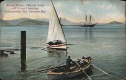 Alaska Whaler, Pleasure Yacht and Italian Fishermen, San Francisco Bay Postcard