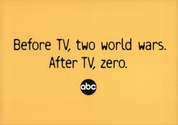 ABC Before TV, two world wars. After TV, zero. Postcard