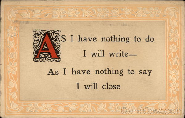 As I have nothing to do I will Write-- Phrases & Sayings