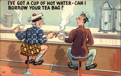 "I've got a cup of hot water. Can I borrow your tea bag? Postcard