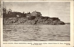 Eagle Island - Summer home of Rear Admiral Robert E. Peary, discoverer of North Pole Harpswell, ME Postcard Postcard