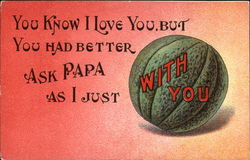 You Know I Love You, But You Had Better Ask Papa as I Just With You Postcard