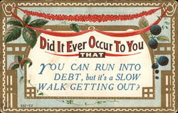 Did it Ever Occur to You That you can Run into Debt, but it's a Slow Walk Getting Out? Postcard