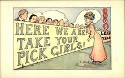 1908, Leap Year, Here we Are! Take Your Pick Girls! Postcard