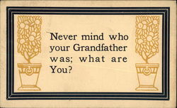 Never Mind Who Your Grandfather was; What are You? Phrases & Sayings Postcard Postcard