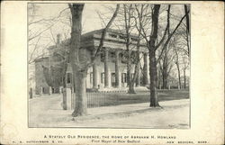 A Stately Old Residence, The Home of Abraham H. Howland, First Mayor of New Bedford Massachusetts Postcard Postcard