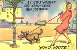 If You Wasn't So Dog -Gone Headstrong Postcard