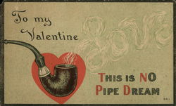 Love- To My Valentine - This Is No Pipe Dream Miscellaneous Postcard Postcard Postcard