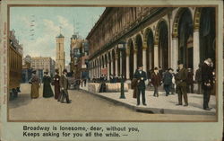 Broadway is lonesome, dear, without you, keeps asking for you all the while Postcard