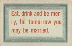 Eat, Drink and be Merry, For Tomorrow You May be Married Postcard