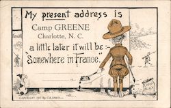 My present address is Camp Greene Charlotte N.C. a little later it will be: - Somewhere in France Comic Postcard Postcard Postcard