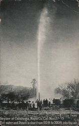 Geyser at Calistoga, Napa Co. Cal. Nov 27-15. Hot water and steam is shot from 100ft. to 300 ft. into the air California Postcar Postcard