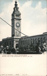 Ferry Station, After the Fire Disaster of April 18, '06 San Francisco, CA Postcard Postcard Postcard