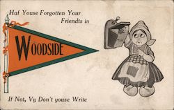 Haf youse forgotten your friendts in Woodside. If not, vy don't youse write California Postcard Postcard Postcard