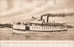 Steamer "Arrow" For San Francisco, Mare Island Navy Yard and Vallejo, Cal California Postcard Postcard Postcard