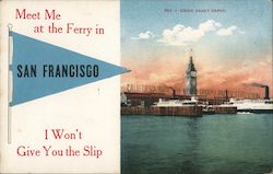 Meet Me at the Ferry in San Francisco. I won't give you the slip. 1915 Panama-Pacific Exposition Postcard Postcard Postcard