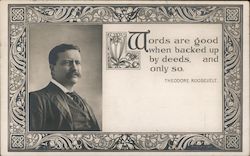 "Words are Good When Backed Up by Deeds, and Only So." Theodore Roosevelt Postcard Postcard Postcard