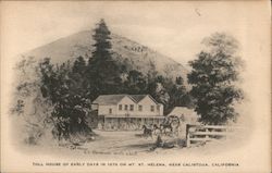 Toll House of Early Days in 1876 on Mt. St. Helena Calistoga, CA Postcard Postcard Postcard