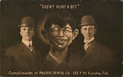 Didn't Hurt a Bit Pacific Dental Co. Eureka, CA Postcard Postcard Postcard