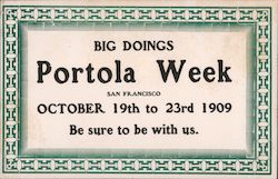 Big doings Portola Week October 19th to 23rd 1909 be sure to be with us San Francisco, CA Postcard Postcard Postcard