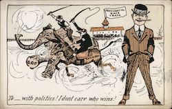 Rare: 1908 Election To ___ with politics! I don't care who wins! Postcard