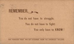 Remember. You do not have to struggle, you do not have to fight; you only have to know! Postcard