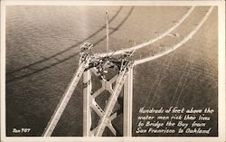 Hundreds of feet above the water men risk their lives to Bridge the Bay from SF to Oakland San Francisco, CA Postcard Postcard Postcard